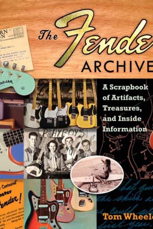 Cover Art for 9781476817477, The Fender Archives: A Scrapbook of Artifacts, Treasures, and Inside Information by Tom Wheeler