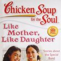 Cover Art for 9789380283975, Chicken Soup for the Soul Like Mother, Like Daughter by Jack Canfield