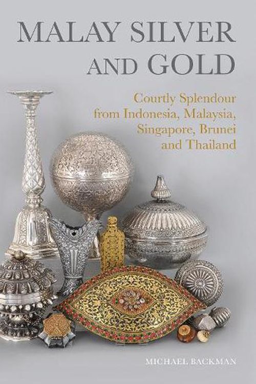 Cover Art for 9786164510777, Malay Silver and Gold: Courtly Splendour from Indonesia, Malaysia, Singapore, Brunei and Thailand by MICHAEL BACKMAN