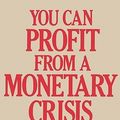 Cover Art for 9784871873222, You Can Profit from a Monetary Crisis by Harry Browne