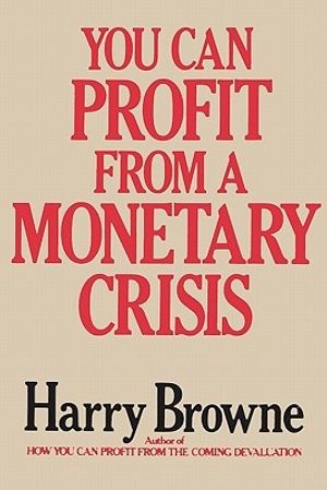 Cover Art for 9784871873222, You Can Profit from a Monetary Crisis by Harry Browne