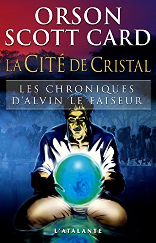 Cover Art for B010Q87512, La Cité de Cristal: Les Chroniques d'Alvin le Faiseur, T6 by Orson Scott Card