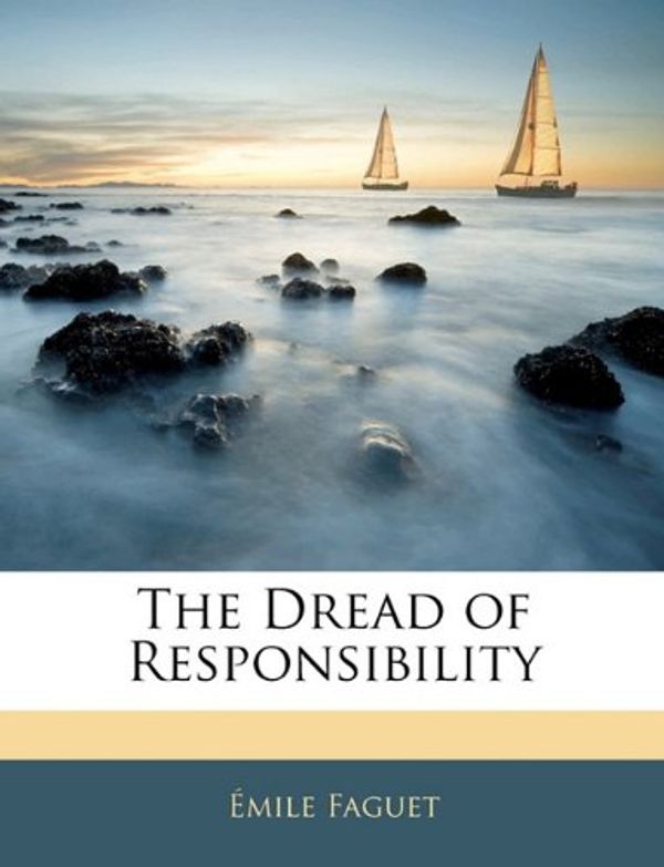 Cover Art for 9781141103065, The Dread of Responsibility by Emile Faguet