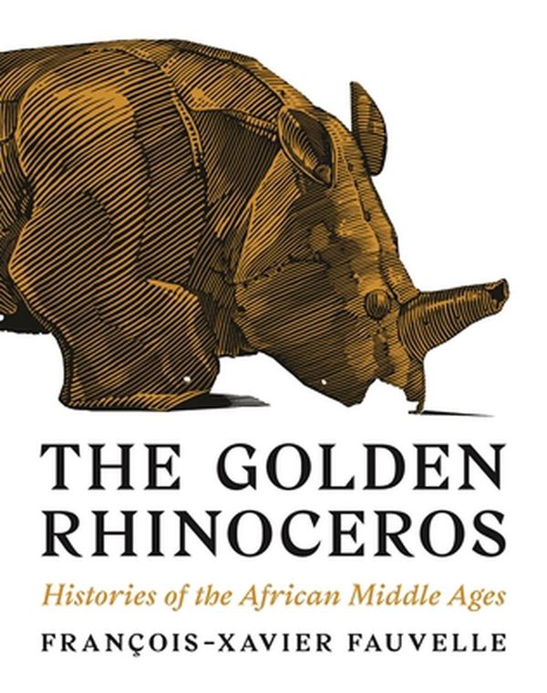 Cover Art for 9780691217147, The Golden Rhinoceros by François-Xavier Fauvelle