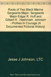 Cover Art for 9780915044139, Roots of Two Black Marine Sergeants Major: Sergeants Major Edgar R. Huff and Gilbert H. "Hashmark" Johnson - Profiles In Courage (A Documented Pictorial History) by LTC Jesse J Johnson
