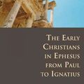 Cover Art for 9780802807694, The Early Christians in Ephesus from Paul to Ignatius by Paul Trebilco