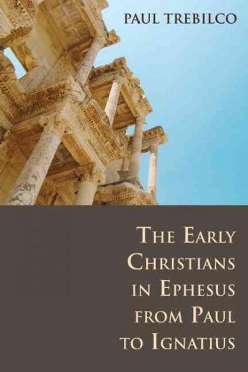 Cover Art for 9780802807694, The Early Christians in Ephesus from Paul to Ignatius by Paul Trebilco