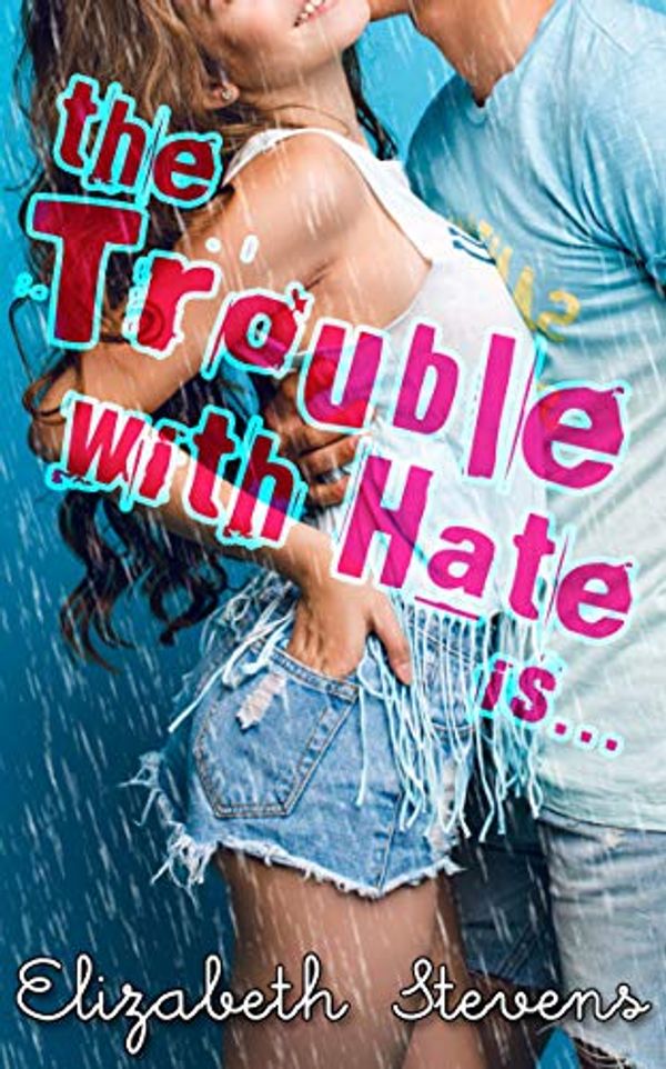 Cover Art for B077SLS4T4, the Trouble with Hate is... by Elizabeth Stevens