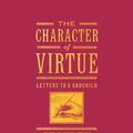 Cover Art for 9781786220707, The Character of VirtueLetters to a Godchild by Stanley Hauerwas