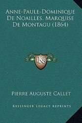 Cover Art for 9781165279425, Anne-Paule-Dominique de Noailles, Marquise de Montagu (1864) by Pierre Auguste Callet