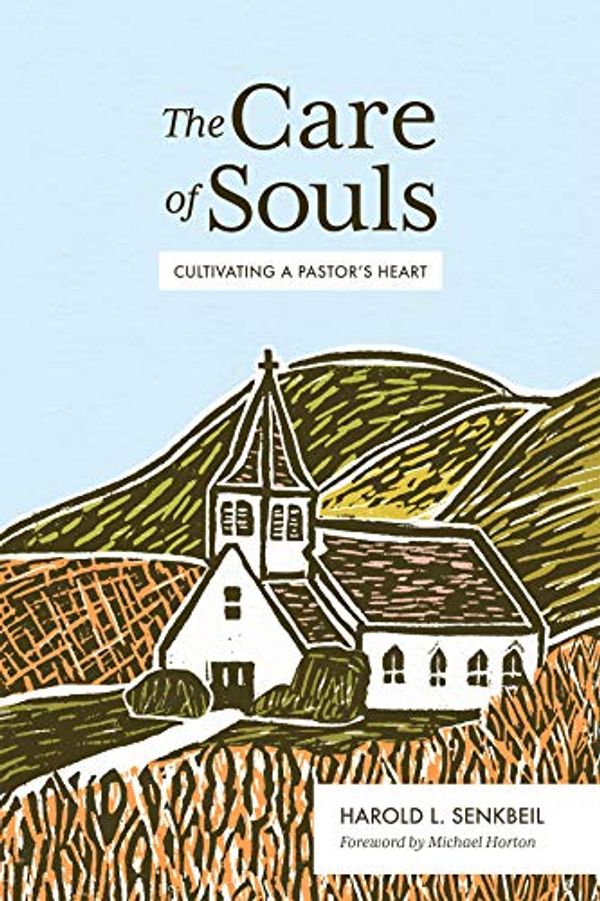 Cover Art for B07RHSY7ZC, The Care of Souls: Cultivating a Pastor's Heart by Harold L. Senkbeil