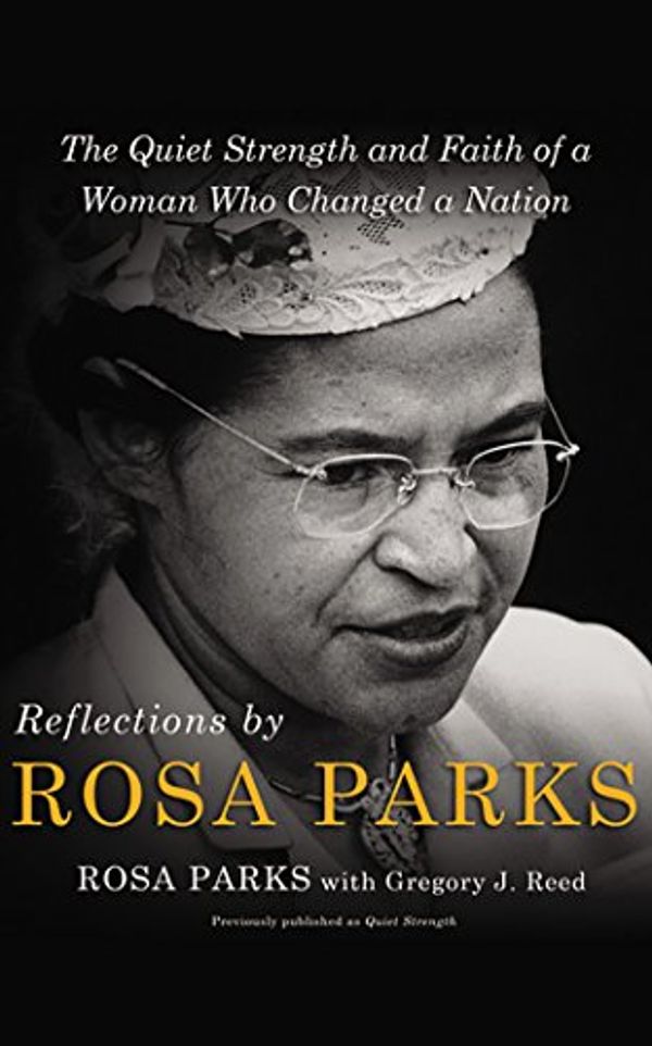 Cover Art for 9781543677447, Reflections: The Quiet Strength and Faith of a Woman Who Changed a Nation by Rosa Parks