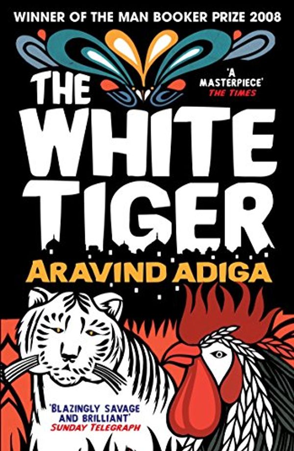 Cover Art for B002ROKQJM, The White Tiger: WINNER OF THE MAN BOOKER PRIZE 2008 by Aravind Adiga