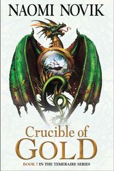Cover Art for 9780007569106, Crucible of Gold by Naomi Novik