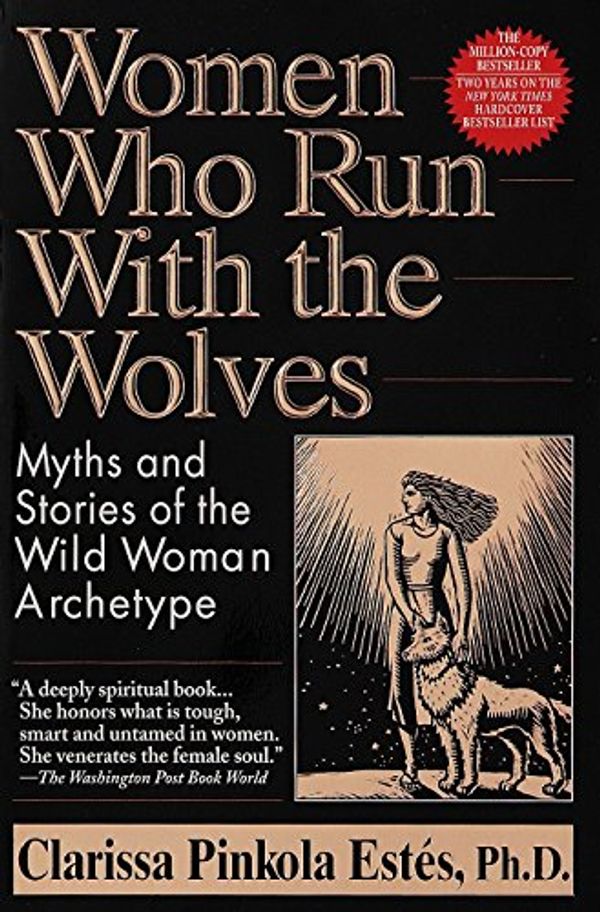 Cover Art for 9780345377449, Women Who Run with the Wolves: Myths and Stories of the Wild Woman Archetype by Clarissa Pinkola Estes
