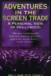 Cover Art for 9780349107059, Adventures In The Screen Trade: A Personal View of Hollywood by William Goldman