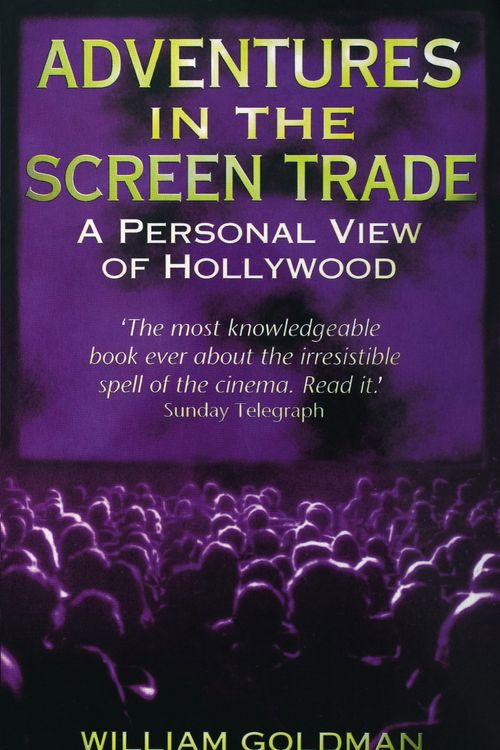Cover Art for 9780349107059, Adventures In The Screen Trade: A Personal View of Hollywood by William Goldman