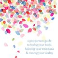 Cover Art for B071ZXWNSC, The Fourth Trimester: A Postpartum Guide to Healing Your Body, Balancing Your Emotions, and Restoring Your Vitality by Kimberly Ann Johnson