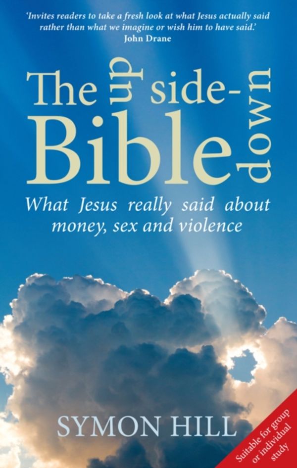 Cover Art for 9780232532074, The Upside-Down BibleWhat Jesus Really Said About Money, Sex and Vio... by Symon Hill