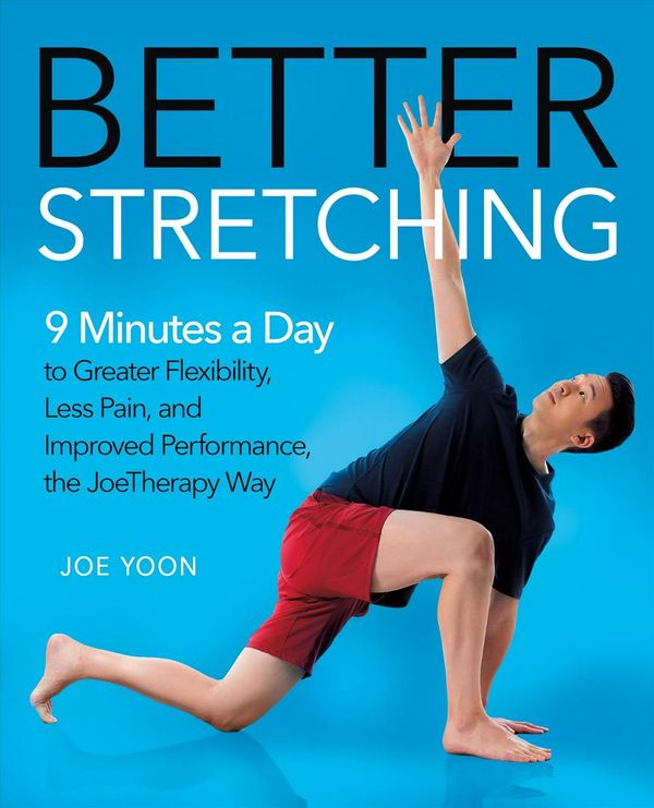 Cover Art for 9781250248213, Better Stretching: 9 Minutes a Day to Greater Flexibility, Less Pain, and Enhanced Performance, the Joetherapy Way by Joe Yoon