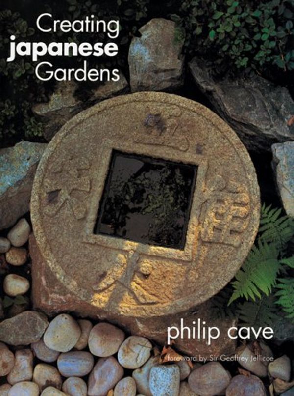 Cover Art for 9780804818384, Creating Japanese Gardens by Phillip Cave