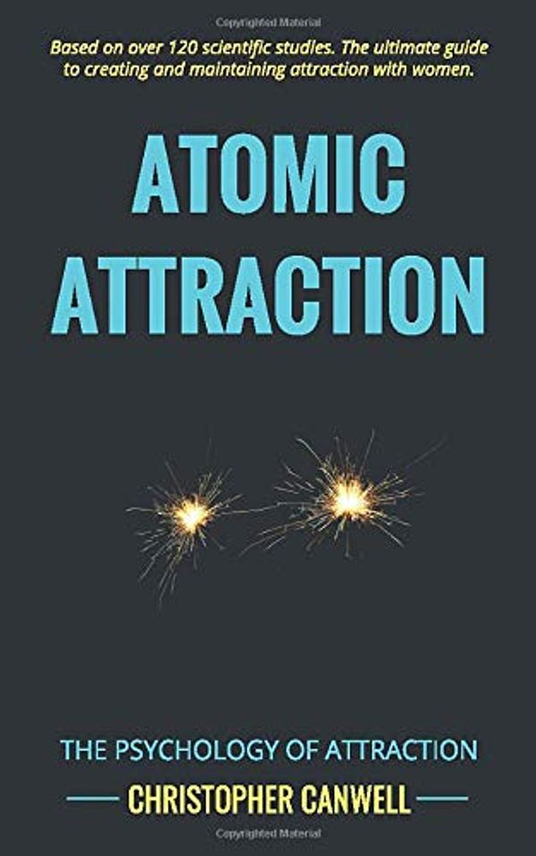 Cover Art for 9781999872229, Atomic Attraction: Create and Maintain Attraction with Women by Christopher Canwell