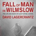 Cover Art for 9781848668935, Fall of Man in Wilmslow: The Death and Life of Alan Turing by David Lagercrantz