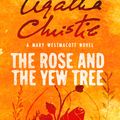 Cover Art for 9780007534951, The Rose and the Yew Tree: A Mary Westmacott Novel by Agatha Christie, Mary Westmacott