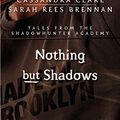 Cover Art for B00R2B2PWQ, Nothing But Shadows (Tales from the Shadowhunter Academy 4) by Cassandra Clare, Sarah Rees Brennan