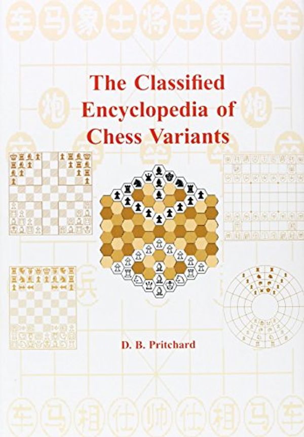 Cover Art for 9780955516801, The Classified Encyclopedia of Chess Variants by D B. Pritchard