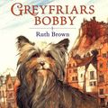 Cover Art for 9780099721215, Greyfriars Bobby by Ruth Brown