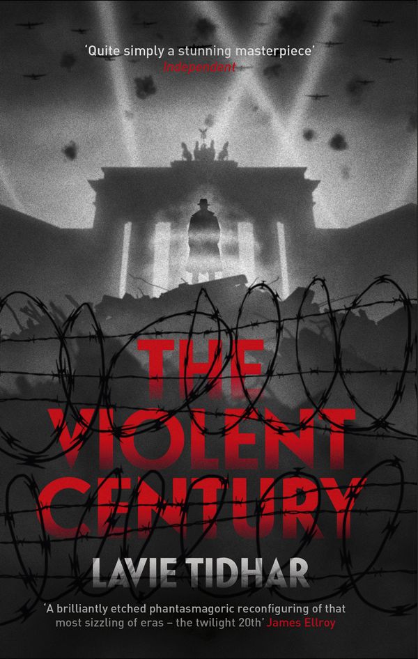 Cover Art for 9781444762891, The Violent Century: The epic alternative history novel from World Fantasy Award-winning author of OSAMA - perfect for fans of Stan Lee by Lavie Tidhar