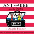 Cover Art for 9781780316383, Ant and Bee and the Doctor by Angela Banner