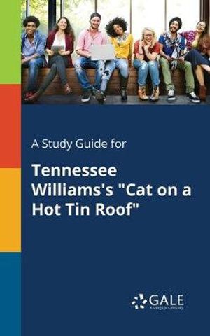 Cover Art for 9781375377881, A Study Guide for Tennessee Williams's "Cat on a Hot Tin Roof" by Cengage Learning Gale