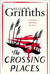 Cover Art for 9781529429039, The Crossing Places: The Dr Ruth Galloway Mysteries 1 by Elly Griffiths