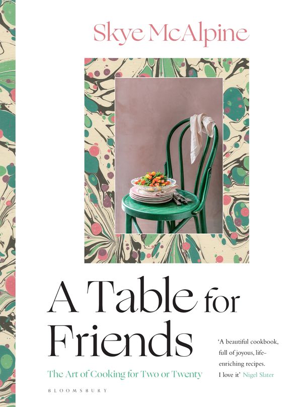 Cover Art for 9781526615114, A Table for Friends: The Art of Cooking for Two or Twenty by Skye McAlpine