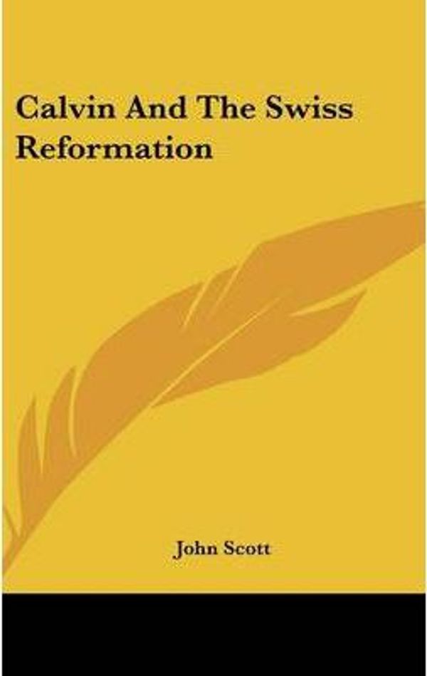 Cover Art for 9780548347423, Calvin and the Swiss Reformation by Lecturer Department of Sociology John Scott