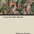 Cover Art for 9781447417125, Lettres De Mon Moulin by Alphonse Daudet