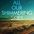 Cover Art for 9781787825864, All Our Shimmering Skies by Trent Dalton