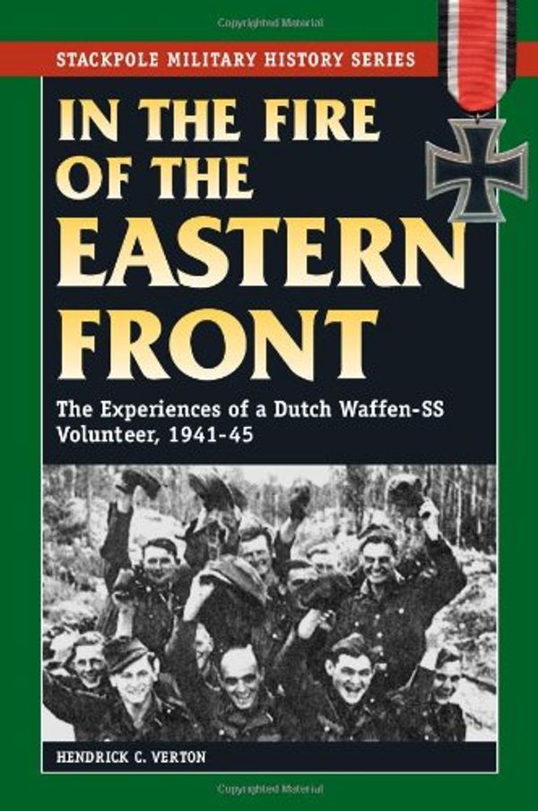 Cover Art for 9780811735896, In the Fire of the Eastern Front: The Experiences of a Dutch Waffen-SS Volunteer, 1941-45 by Hendrick C. Verton