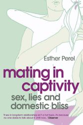 Cover Art for 9780340943755, Mating in Captivity: How to keep desire and passion alive in long-term relationships by Esther Perel