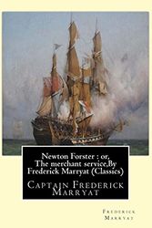 Cover Art for 9781534642508, Newton Forster : or, The merchant service,By  Frederick Marryat (Classics): Captain Frederick Marryat by Frederick Marryat
