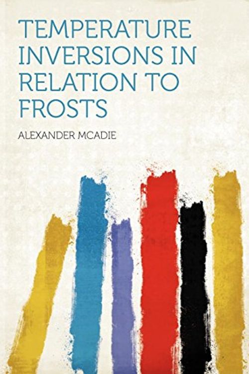 Cover Art for 9781290325349, Temperature Inversions in Relation to Frosts by Alexander McAdie