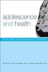 Cover Art for 9780470092071, Adolescence and Health by John Coleman, Leo B. Hendry, Marion Kloep