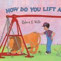 Cover Art for 9780613098717, How Do You Lift a Lion? by Robert E. Wells