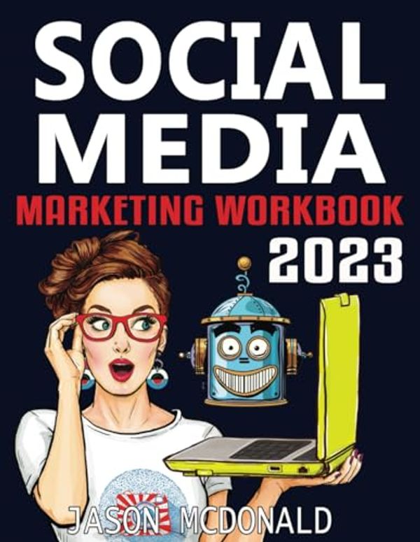 Cover Art for 9798368326504, Social Media Marketing Workbook: How to Use Social Media for Business (2023 Marketing - Social Media, SEO, & Online Ads Books) by McDonald Ph.D., Jason