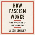 Cover Art for B07G8NP6XF, How Fascism Works: The Politics of Us and Them by Jason Stanley