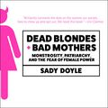 Cover Art for 9781684576319, Dead Blondes and Bad Mothers by Sady Doyle