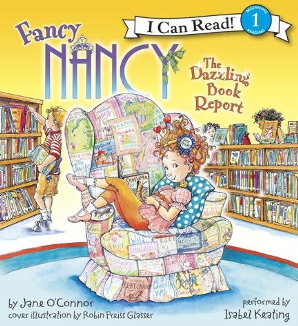 Cover Art for 9780062075086, Fancy Nancy: The Dazzling Book Report by Robin Preiss Glasser, Isabel Keating