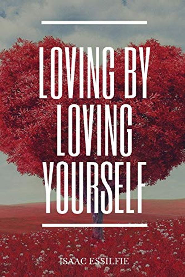 Cover Art for 9781718183179, Loving by loving yourself by Isaac Essilfie